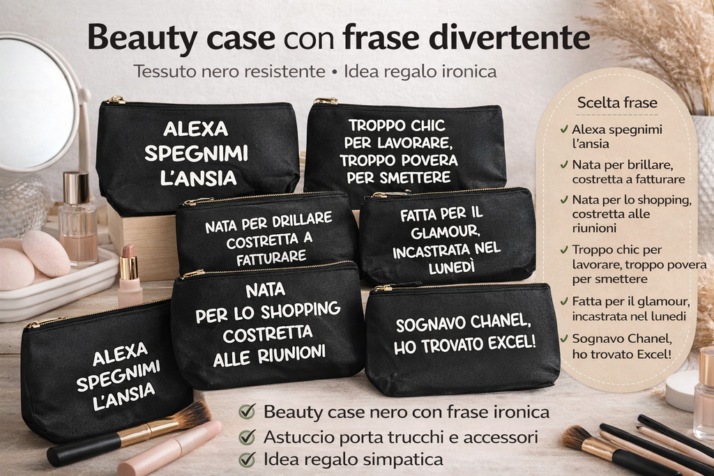 Beauty Case con Frase Divertente – Astuccio Porta Trucco Nero – Idea Regalo Ironica Donna